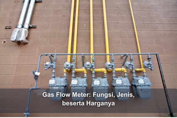 Gas Flow Meter: Fungsi, Jenis, beserta Harganya